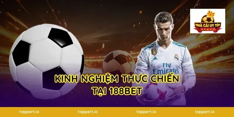 Kinh nghiệm thực chiến tại 188bet