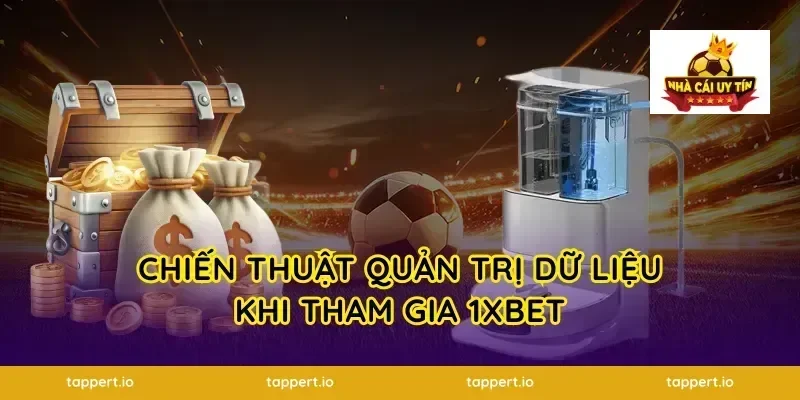 Chiến thuật quản trị dữ liệu khi tham gia 1xbet