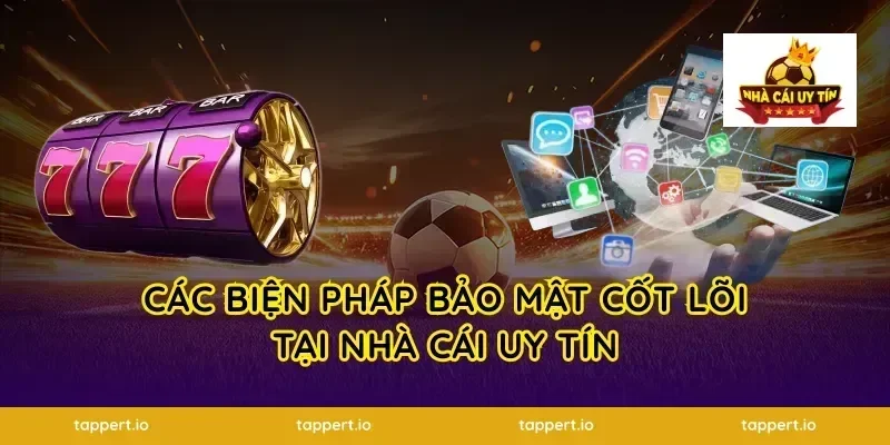 Các biện pháp bảo mật cốt lõi tại nhà cái uy tín