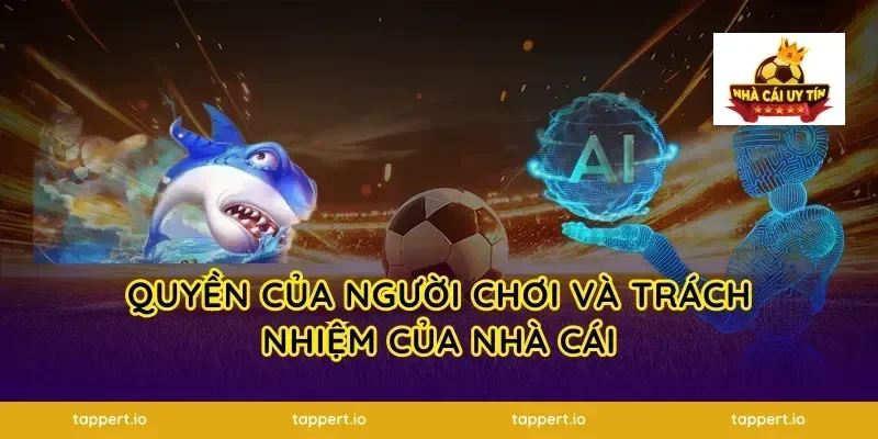 Quyền của người chơi và trách nhiệm của nhà cái