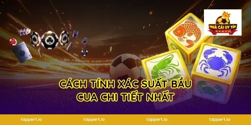 Cách tính xác suất bầu cua chi tiết nhất