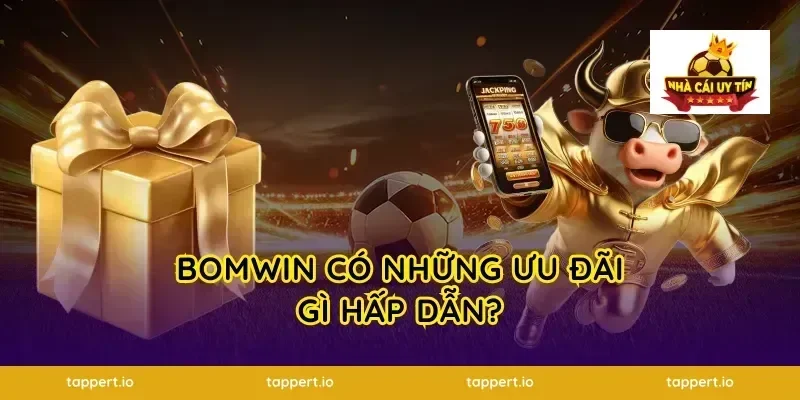 Bomwin Có Những Ưu Đãi Gì Hấp Dẫn?