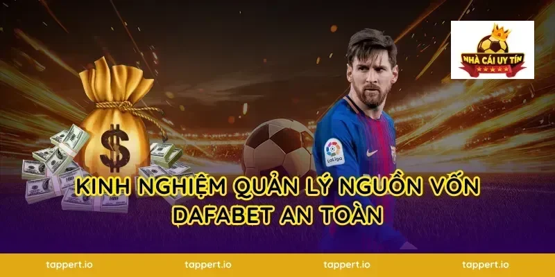 Kinh nghiệm quản lý nguồn vốn dafabet an toàn