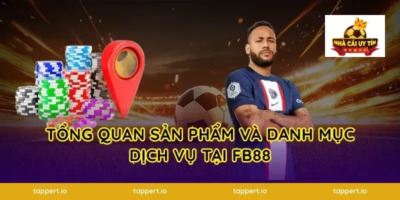 Tổng Quan Sản Phẩm Và Danh Mục Dịch Vụ Tại FB88