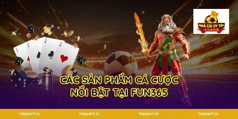 Các sản phẩm cá cược nổi bật tại FUN365