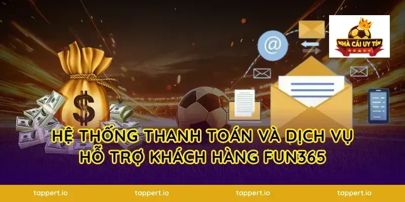 Hệ thống thanh toán và dịch vụ hỗ trợ khách hàng FUN365