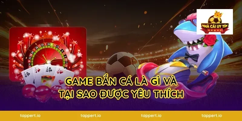 Game Bắn Cá Là Gì Và Tại Sao Được Yêu Thích