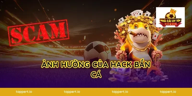 Ảnh Hưởng Của Hack Bắn Cá