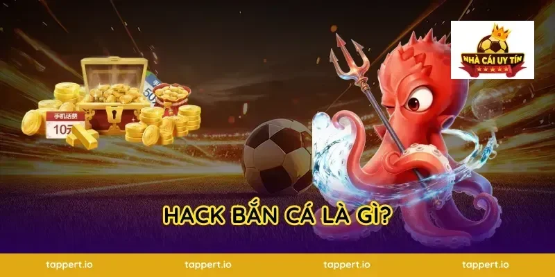 Hack Bắn Cá Là Gì?