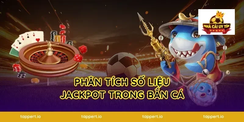 Phân Tích Số Liệu jackpot Trong Bắn Cá