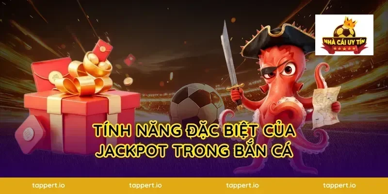 Tính Năng Đặc Biệt Của jackpot Trong Bắn Cá