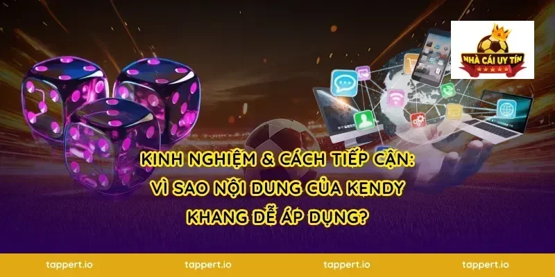 Kinh nghiệm & cách tiếp cận: vì sao nội dung của Kendy Khang dễ áp dụng?
