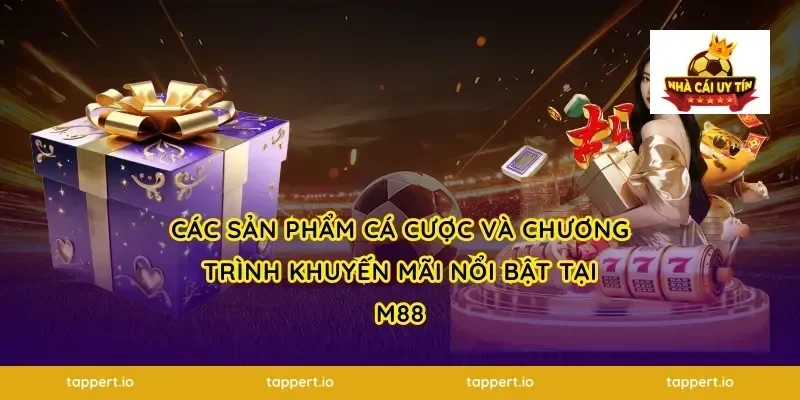 Các sản phẩm cá cược và chương trình khuyến mãi nổi bật tại m88