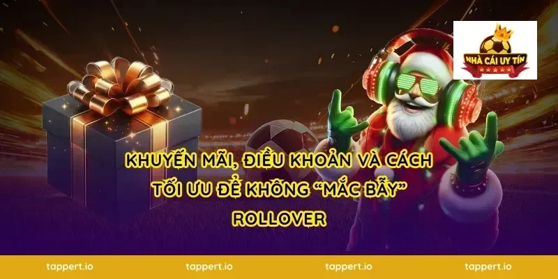 Khuyến mãi, điều khoản và cách tối ưu để không “mắc bẫy” rollover