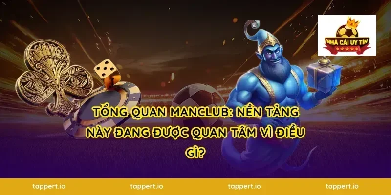 Tổng quan Manclub: Nền tảng này đang được quan tâm vì điều gì?
