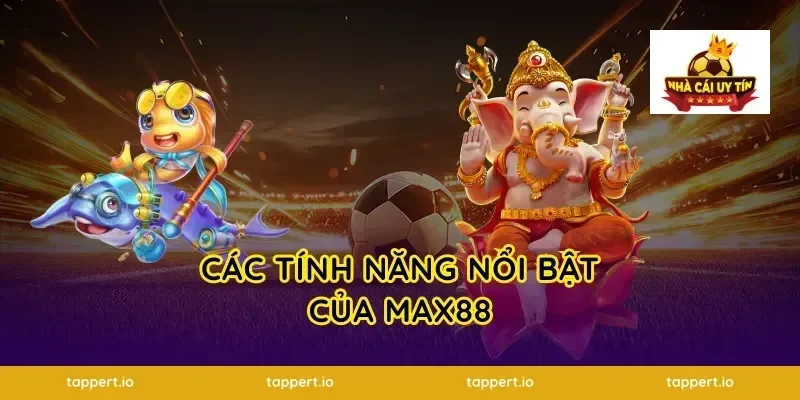 Các Tính Năng Nổi Bật Của Max88