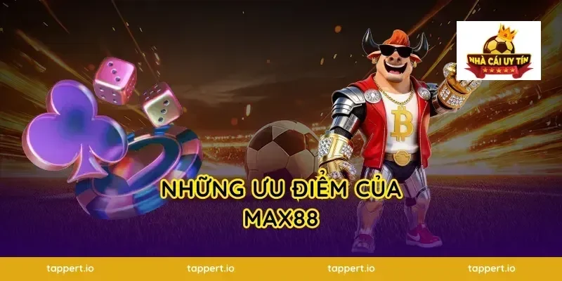 Những Ưu Điểm Của Max88