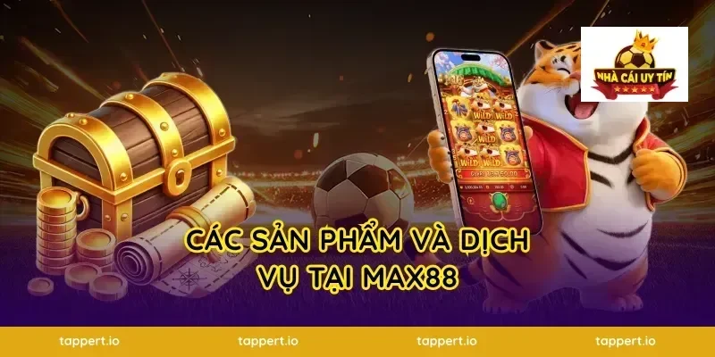 Các Sản Phẩm Và Dịch Vụ Tại Max88
