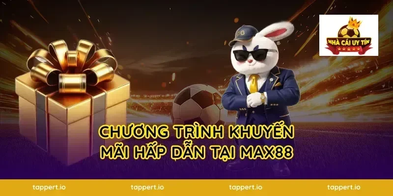 Chương Trình Khuyến Mãi Hấp Dẫn Tại Max88