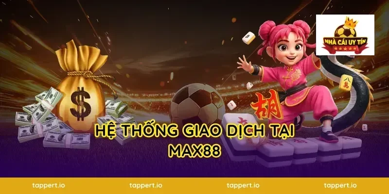 Hệ Thống Giao Dịch Tại Max88