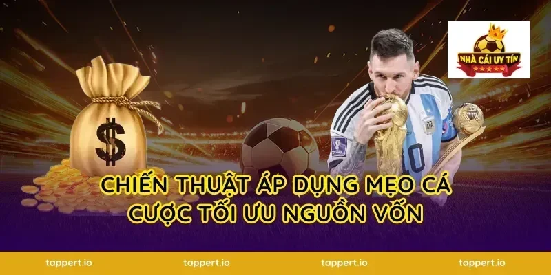 Chiến thuật áp dụng mẹo cá cược tối ưu nguồn vốn