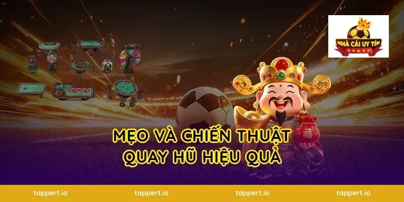 Mẹo và chiến thuật quay hũ hiệu quả