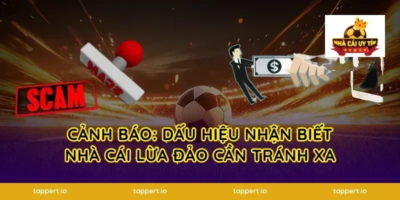 Cảnh Báo: Dấu Hiệu Nhận Biết Nhà Cái Lừa Đảo Cần Tránh Xa