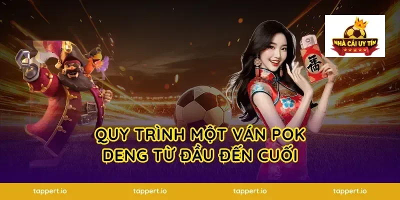 Quy trình một ván pok deng từ đầu đến cuối