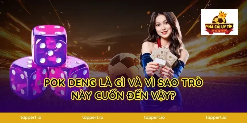 Pok Deng là gì và vì sao trò này cuốn đến vậy?