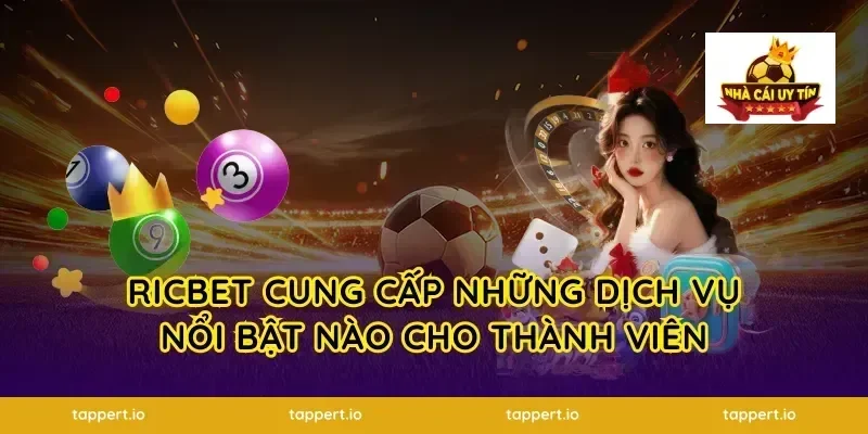 ricbet Cung Cấp Những Dịch Vụ Nổi Bật Nào Cho Thành Viên