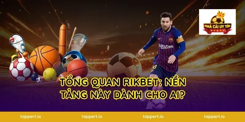 Tổng quan Rikbet: Nền tảng này dành cho ai?