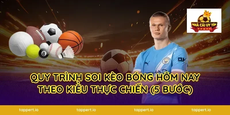Quy trình soi kèo bóng hôm nay theo kiểu thực chiến (5 bước)