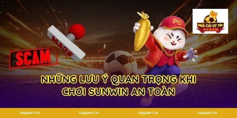 Những Lưu Ý Quan Trọng Khi Chơi Sunwin An Toàn