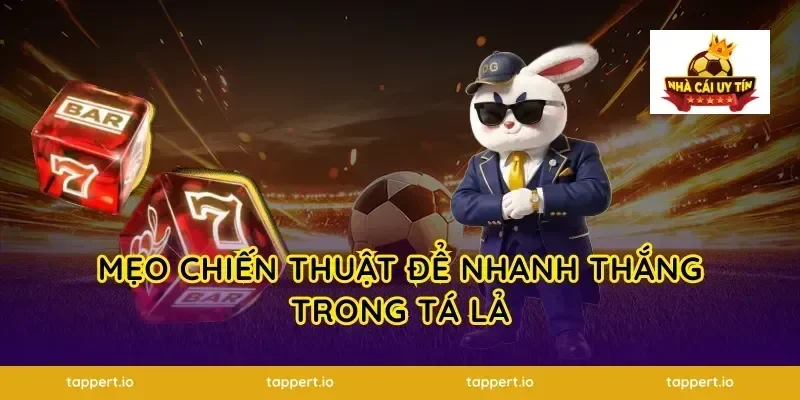 Mẹo chiến thuật để nhanh thắng trong tá lả