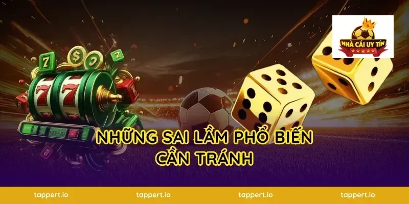 Những Sai Lầm Phổ Biến Cần Tránh