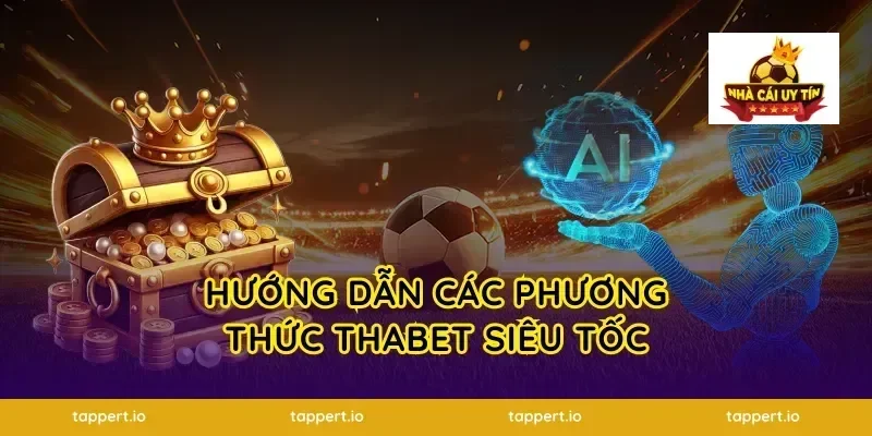 Hướng dẫn các phương thức thabet siêu tốc