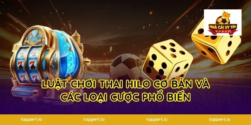 Luật chơi thai hilo cơ bản và các loại cược phổ biến