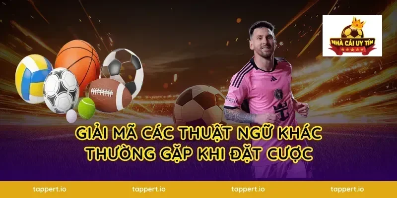 giải mã các thuật ngữ khác thường gặp khi đặt cược