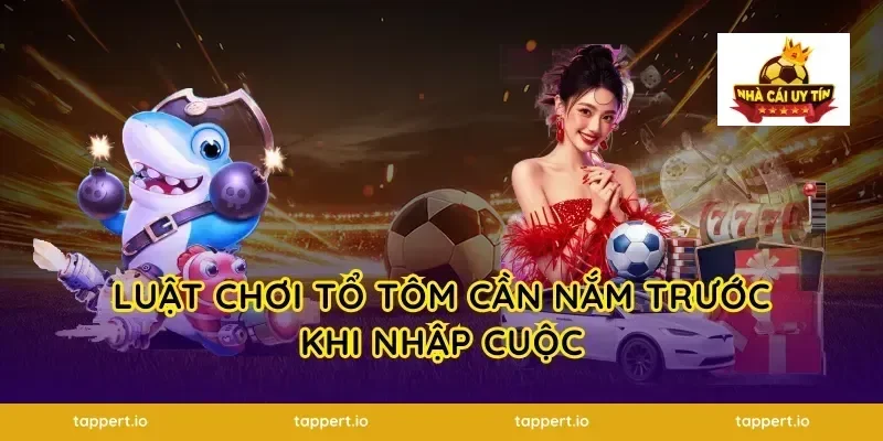 Luật chơi tổ tôm cần nắm trước khi nhập cuộc