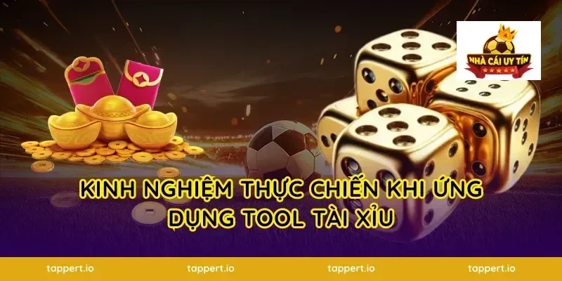 Kinh nghiệm thực chiến khi ứng dụng tool tài xỉu