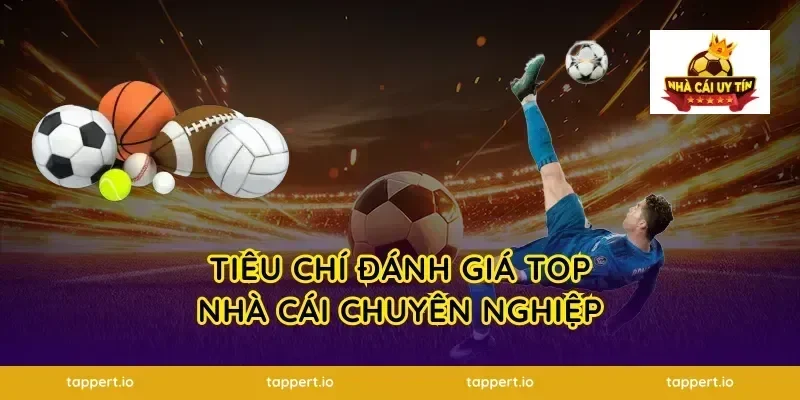 Tiêu chí đánh giá top nhà cái chuyên nghiệp