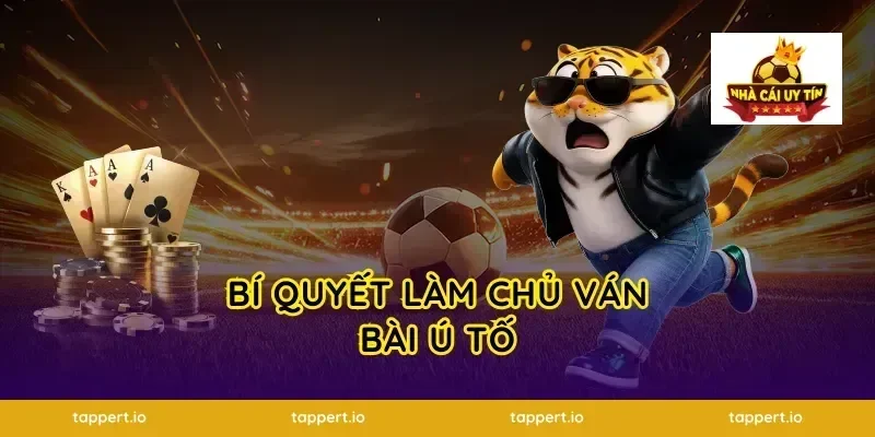 Bí quyết làm chủ ván bài ú tố