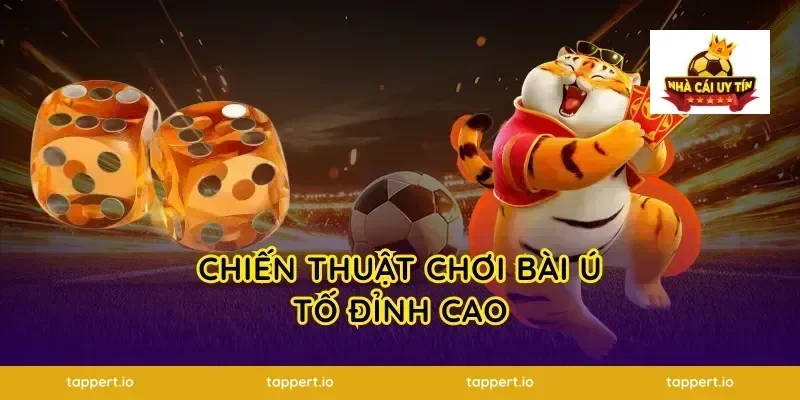 Chiến thuật chơi bài ú tố đỉnh cao