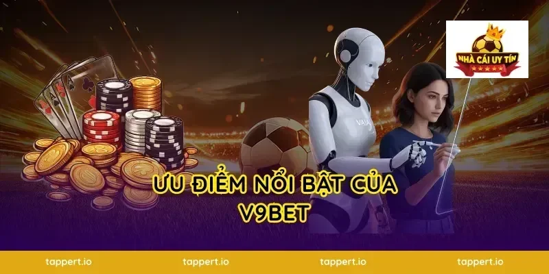 Ưu Điểm Nổi Bật Của V9BET