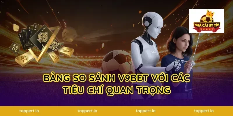 Bảng So Sánh V9BET Với Các Tiêu Chí Quan Trọng