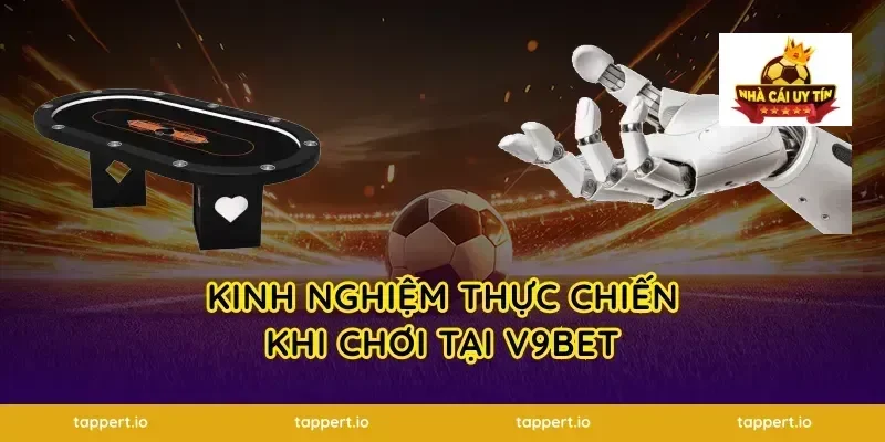 Kinh Nghiệm Thực Chiến Khi Chơi Tại V9BET