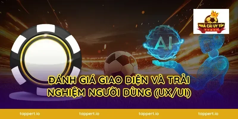 Đánh Giá Giao Diện Và Trải Nghiệm Người Dùng (UX/UI)