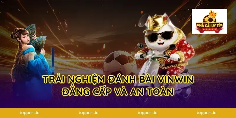 trải nghiệm đánh bài vinwin đẳng cấp và an toàn