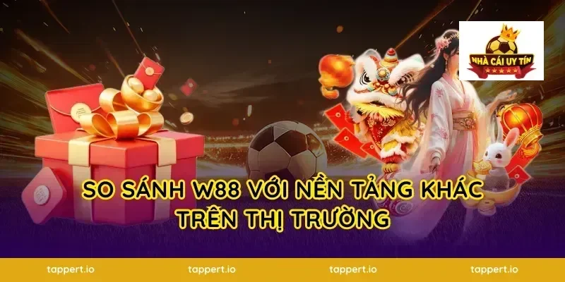 So Sánh W88 Với Nền Tảng Khác Trên Thị Trường