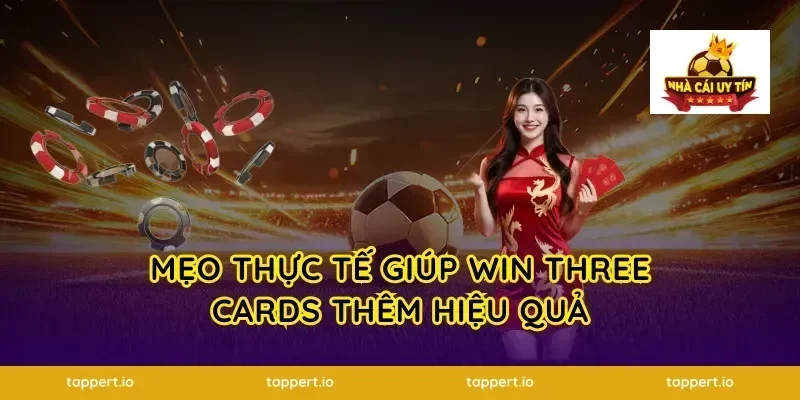 Mẹo Thực Tế Giúp Win Three Cards Thêm Hiệu Quả
